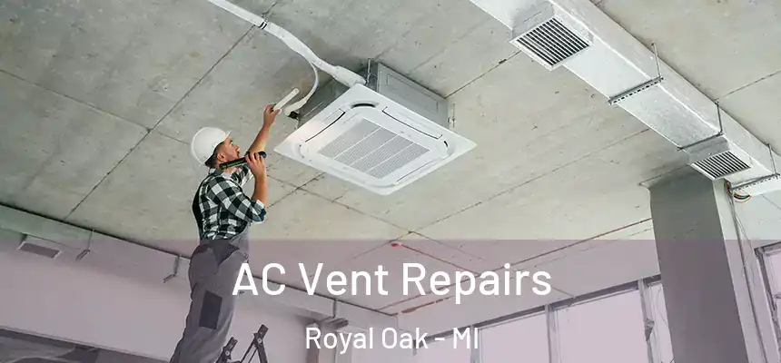  AC Vent Repairs Royal Oak - MI