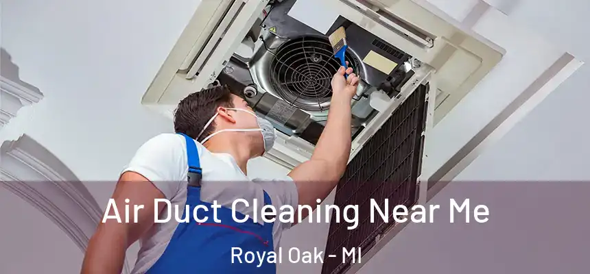 Air Duct Cleaning Near Me Royal Oak - MI