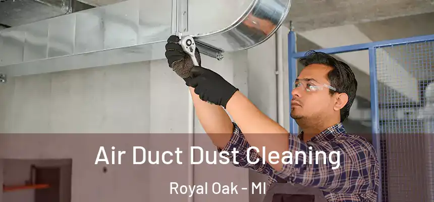  Air Duct Dust Cleaning Royal Oak - MI