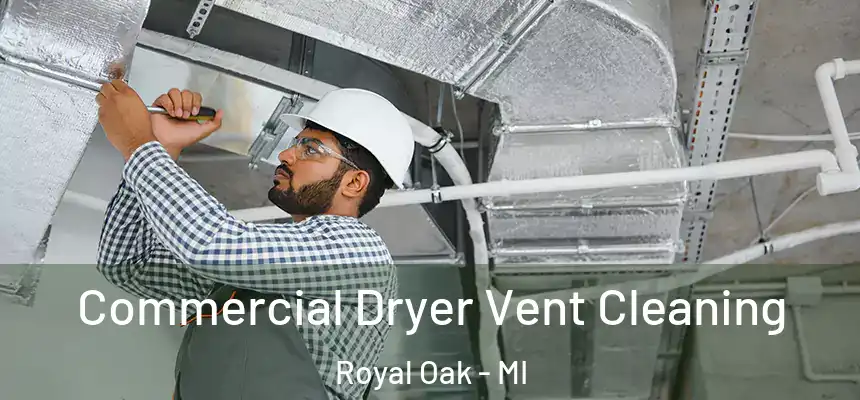 Commercial Dryer Vent Cleaning Royal Oak - MI