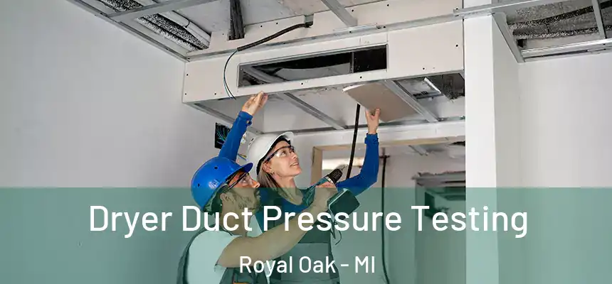  Dryer Duct Pressure Testing Royal Oak - MI