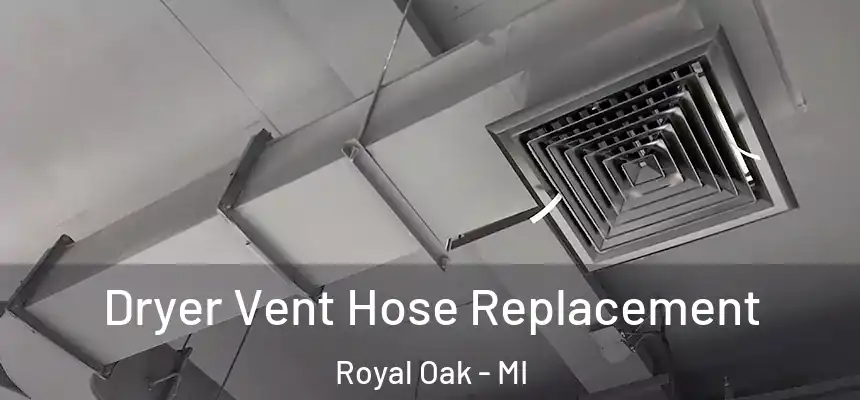  Dryer Vent Hose Replacement Royal Oak - MI