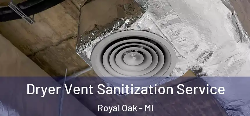  Dryer Vent Sanitization Service Royal Oak - MI