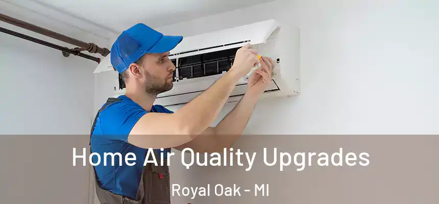  Home Air Quality Upgrades Royal Oak - MI