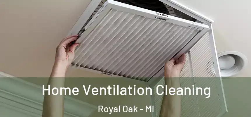  Home Ventilation Cleaning Royal Oak - MI