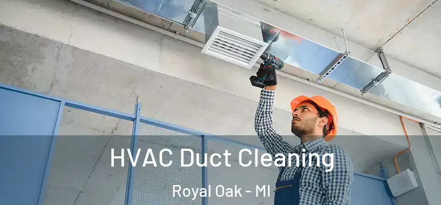  HVAC Duct Cleaning Royal Oak - MI