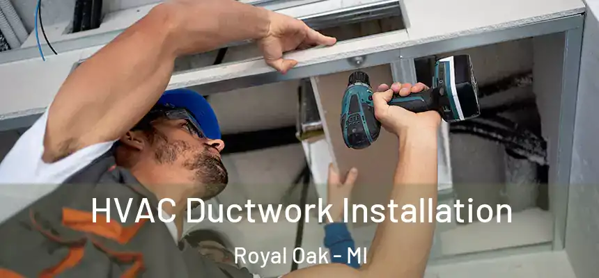  HVAC Ductwork Installation Royal Oak - MI