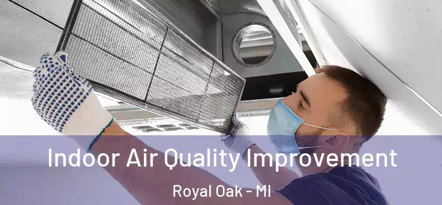  Indoor Air Quality Improvement Royal Oak - MI