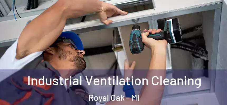 Industrial Ventilation Cleaning Royal Oak - MI