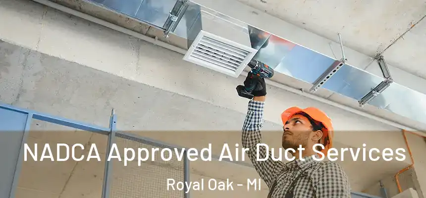  NADCA Approved Air Duct Services Royal Oak - MI