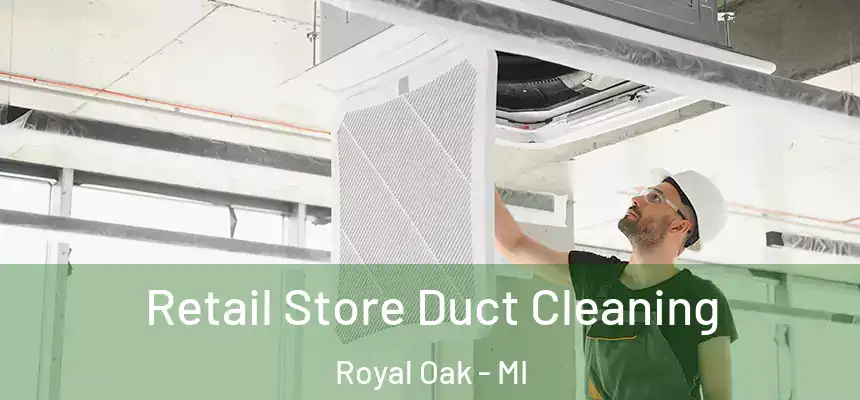  Retail Store Duct Cleaning Royal Oak - MI