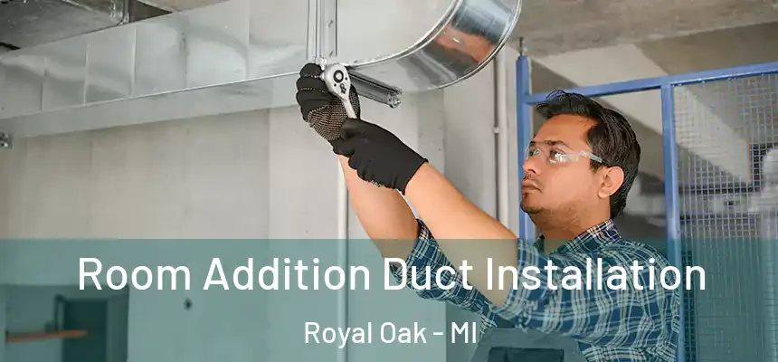  Room Addition Duct Installation Royal Oak - MI