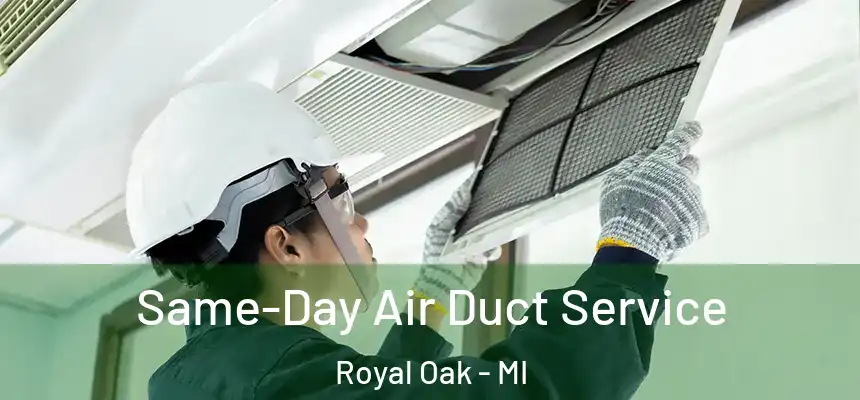  Same-Day Air Duct Service Royal Oak - MI