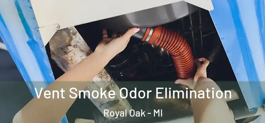  Vent Smoke Odor Elimination Royal Oak - MI
