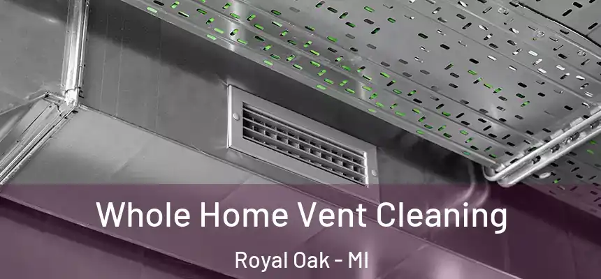  Whole Home Vent Cleaning Royal Oak - MI